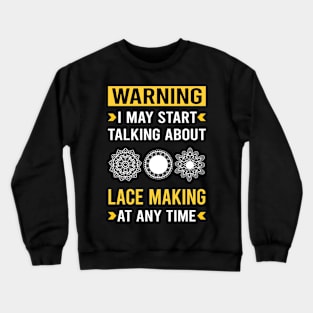 Warning Lace Making Lacemaking Crewneck Sweatshirt